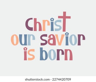 Christ our savior is born Christian Jesus quote retro handwritten typographic art on white background svg