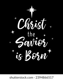 Christ the Savior is Born, Christmas t-shirt or scrapbooking design. Nativity typography background for xmas social media banners or posters. Vector illustration