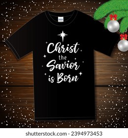 Christ the Savior is Born, t-shirt with print on wooden board. Nativity typography background for xmas shirt or apparel. Vector illustration
