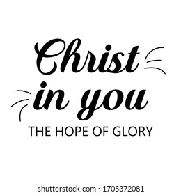 Christ in you, Christian faith, Typography for print or use as poster, card, flyer or T Shirt