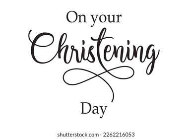 Christening day. Christian, religious churh vector design. Typography inscription for invitation card, poster, banner, t-shirt. Christening day illustration. Hand drawn modern calligraphy text.