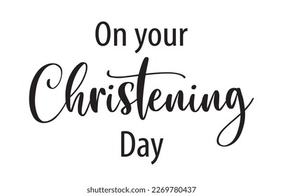 Christening day. Christian, religious churh vector design. Typography inscription for invitation card, poster, banner, t-shirt. Christening day illustration. Hand drawn modern calligraphy text.