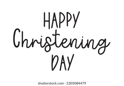 Christening day. Christian, religious churh vector design. Typography inscription for invitation card, poster, banner, t-shirt. Christening day illustration. Hand drawn modern calligraphy text.