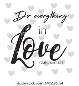 Christian bible verse "Do everything in love " 1 Corinthians 16:14