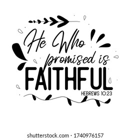 Christian bible verse Hebrews 10:23 “ he who promised is faithful”