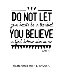 Christian Bible verse John 14:1 “do not let your heart be in troubled you believe in god also in me”