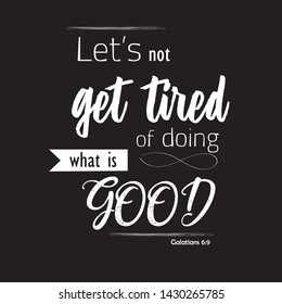 Christian bible verse "let's not get tired of doing what is good" Galatians 6:9 on black background Vector illustration