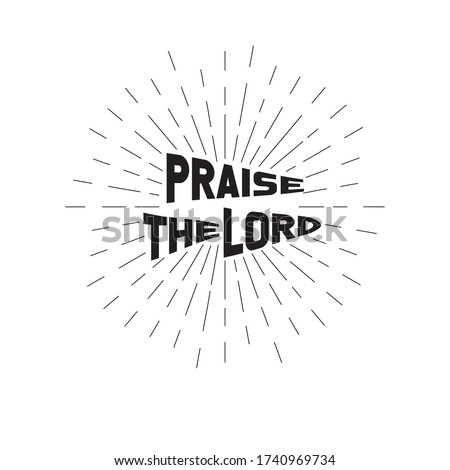 Christian Bible words “Praise the lord”
