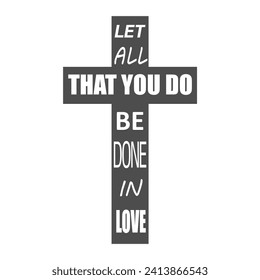 Christian cross and let all that you do be done in love text