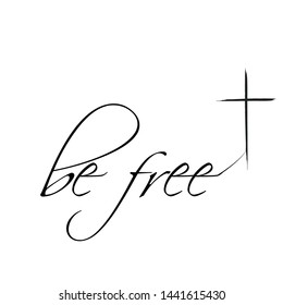 Christian faith, Biblical Phrase, Be free, typography for print or use as poster, card, flyer or T shirt