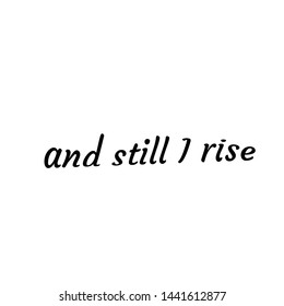 Christian faith, Biblical Phrase, And still I rise, typography for print or use as poster, card, flyer or T shirt