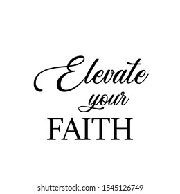 Christian faith, Elevate your faith, typography for print or use as poster, card, flyer or T shirt