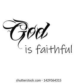 Christian faith, God is faithful, typography for print or use as poster, card, sticker, flyer, banner or T shirt