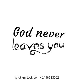 Christian faith, God never leaves you, Jesus quote, typography for print or use as poster, card, flyer, sticker, banner or T shirt