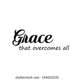 Christian faith, Grace that overcomes all, typography for print or use as poster, card, flyer or T shirt