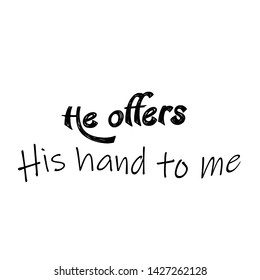 Christian faith, He offers His hand to me, typography for print or use as poster, card, flyer or T shirt