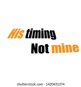 Christian faith, His timing, not mine, typography for print or use as poster, card, flyer or T shirt