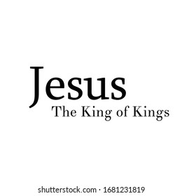 Christian faith, Jesus the King of kings, typography for print or use as poster, card, flyer or T Shirt