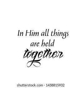 Christian faith, Jesus quote, In Him, all things are held together, typography for print or use as poster, card, flyer, sticker, banner or T shirt