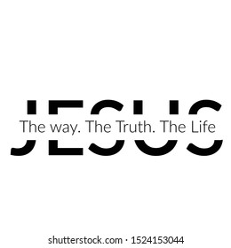 Christian faith, Jesus, The way, The Truth, The Life, typography for print or use as poster, card , flyer or T shirt