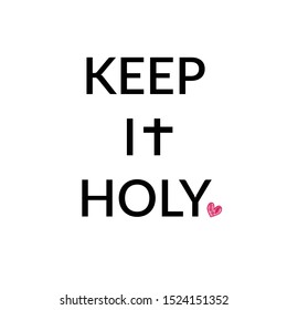 Christian faith, Keep it Holy, typography for print or use as poster, card , flyer or T shirt