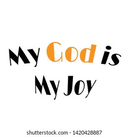 Christian faith, My God is my joy, typography for print or use as poster, card, flyer or T shirt