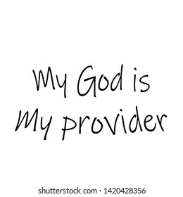 Christian faith, My God is my provider, typography for print or use as poster, card, flyer or T shirt