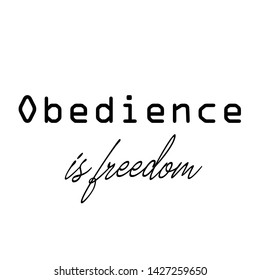 Christian faith, Obedience is freedom, typography for print or use as poster, card, flyer or T shirt