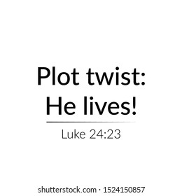 Christian faith, Plot Twist, He lives, typography for print or use as poster, card , flyer or T shirt