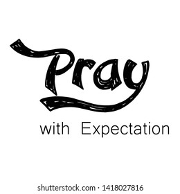 Christian faith, Pray with expectation, typography for print or use as poster, card, flyer or T shirt