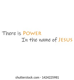 Christian faith, There is power in the name of Jesus, typography for print or use as poster, card, flyer or T shirt