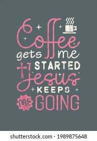 Christian Gift Coffee Gets Me Started Jesus Keeps Me Going design vector illustration for use in design and print poster canvas