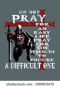 Christian Gift Do Not Pray For An Easy Life Knight Templar design vector illustration for use in design and print poster canvas