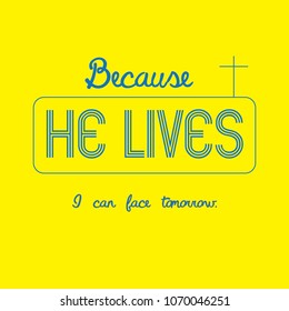 christian lettering "because he lives i can face tomorrow" on yellow background