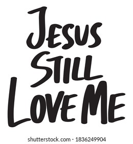 Christian lettering Jesus Still Love Me" on white background. Vector hand-drawn lettering.