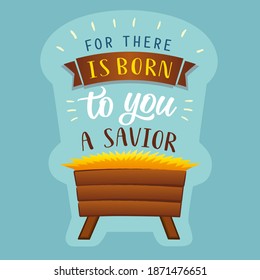 Christian Nativity scene with text: For there is born to you a Savior. Manger for baby Jesus, biblical lettering background. Christmas calligraphy greeting for holiday banner or poster