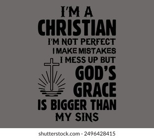 
I’m A Christian I’m Not Perfect I Make Mistakes I Mess Up But God’s Grace Is Bigger Than My Sins Svg,Says Svg,Christian Svg,Funny Svg,Cut File,Silhouette
