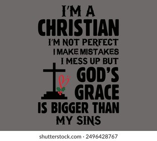 
I’m A Christian I’m Not Perfect I Make Mistakes I Mess Up But God’s Grace Is Bigger Than My Sins Svg,Says Svg,Christian Svg,Funny Svg,Cut File,Silhouette
