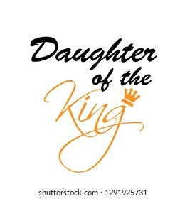 Christian quote, daughter of the king, typography for print or use as poster, flyer or t shirt 