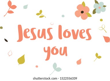 Christian, religions lettering - Jesus loves you. Handwritten lettering with   flowers. plant. Cute flat design. Vector Eps. 8