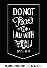 Christian religious poster with quote. Bible verse: Do not fear for I am with you. Emotional support during crisis times. Printable lettering illustration, modern typography. 