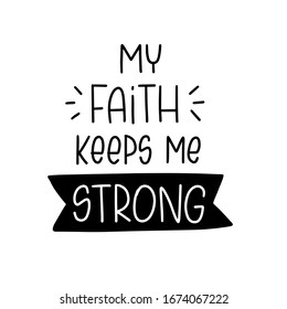 Christian religious short quote My faith keeps me strong lettering vector design about belief and being secure to make wall art, card or sticker.