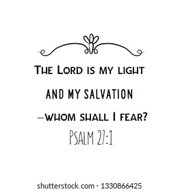 Christian saying. Bible verse vector quote. The Lord is my light and my salvation whom shall I fear.