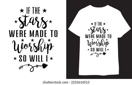 christian If the Stars were Made to Worship So Will I white.Christian Sayings and Christian Quotes.100% vector white t shirt, pillow, mug, sticker and other Printing media.