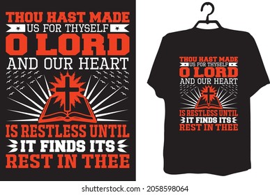 Christian t shirt design - Thou hast made us for Thyself, O Lord, and our heart is restless until it finds its rest in Thee