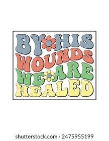 Christian T-shirt Design By His Wounds We Are Healed