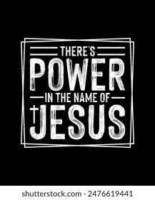 Christian T-shirt Design There's Power In The Name Of Jesus