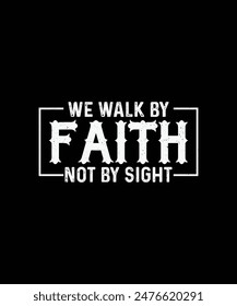 Christian T-shirt Design Walk by faith not by sight