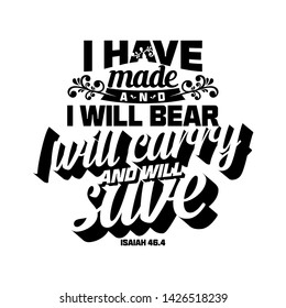 Christian typography and lettering. Biblical illustration. I have made and I will bear.
