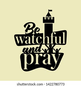 Christian typography, lettering and illustration. Be watchful and pray.